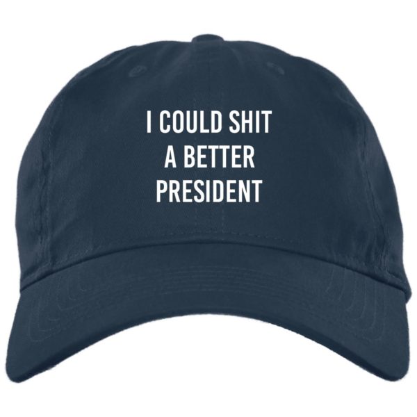 I Could Shit A Better President Cap