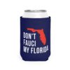 Don’t Fauci My Florida Can Cooler Sleeve