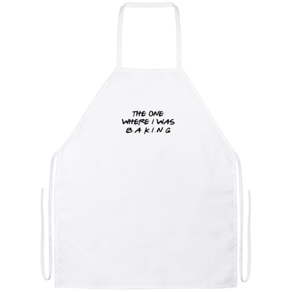 The One Where I Was Baking Apron