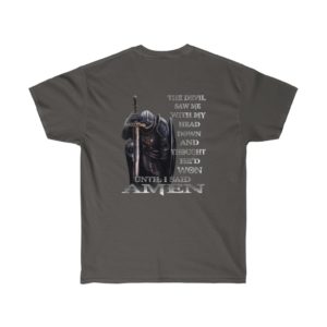 The devil saw me with my head down and thought he’d won until I said amen shirt