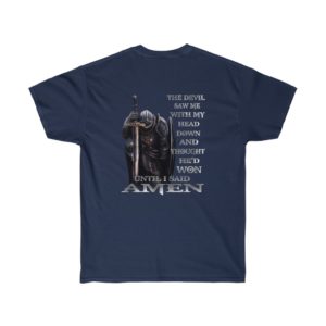 The devil saw me with my head down and thought he’d won until I said amen shirt