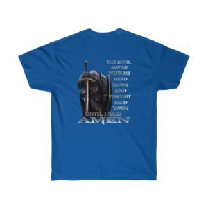 The devil saw me with my head down and thought he’d won until I said amen shirt