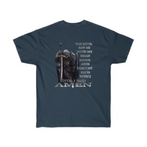 The devil saw me with my head down and thought he’d won until I said amen shirt