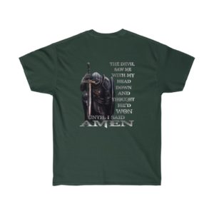 The devil saw me with my head down and thought he’d won until I said amen shirt