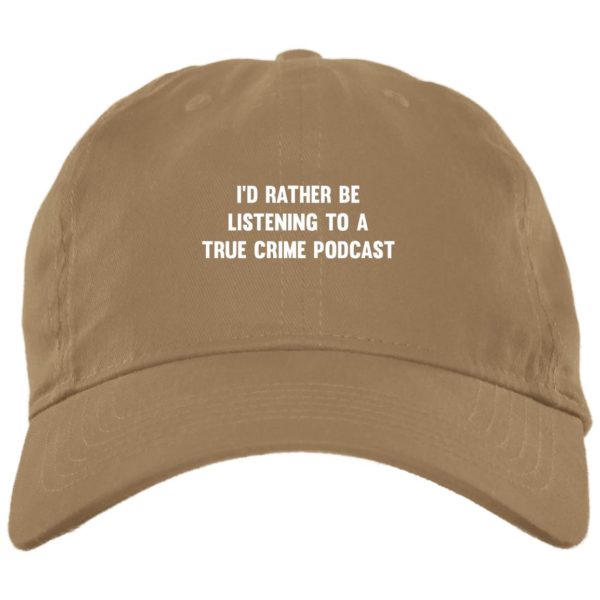 I’d Rather Be Listening To A True Crime Podcast Cap Hat