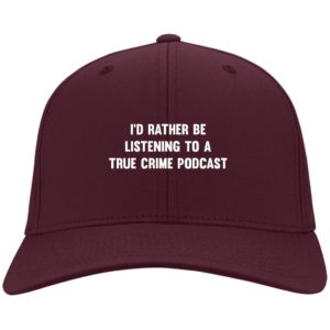 I’d Rather Be Listening To A True Crime Podcast Cap Hat