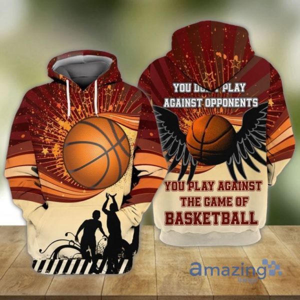 Basketball You Do Not Play Against Opponents All Over Printed 3D Hoodie