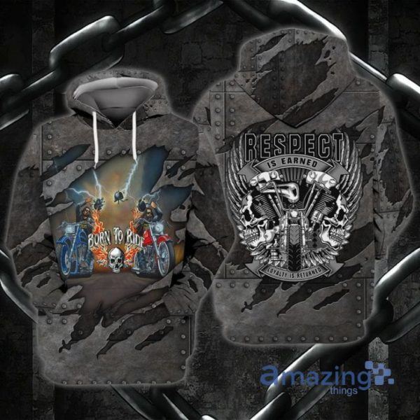 Biker Born To Ride Respect Is Earned Loyalty Is Returned All Over Printed 3D Hoodie