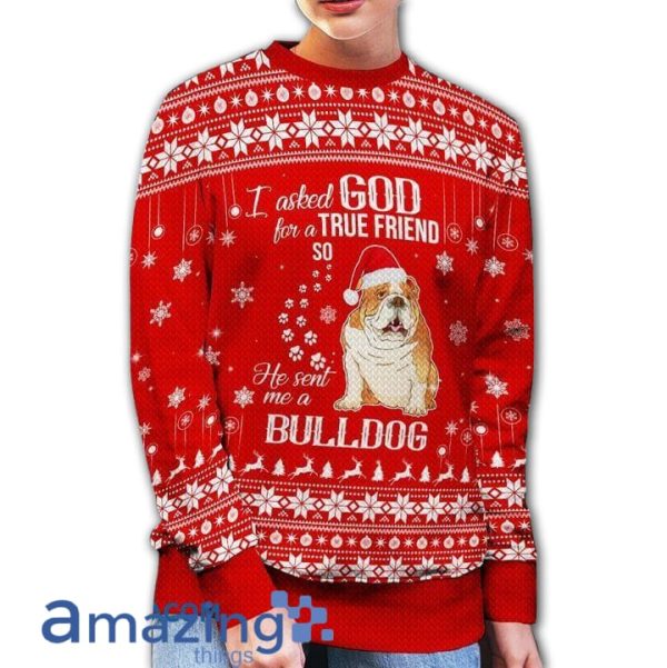 I Asked God For A True Friend So He Sent Me A Bulldog Awesome Ugly Christmas Sweater