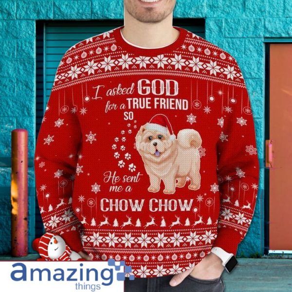 I Asked God For A True Friend So He Sent Me A Chow Chow Ugly Christmas Sweater