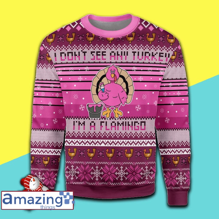 I Don't See Any Turkey I'm A Flamingo Awesome Gift For Christmas Ugly Christmas Sweater