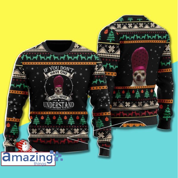 If You Don't Have One You'll Never Understand Christmas Ugly Sweater