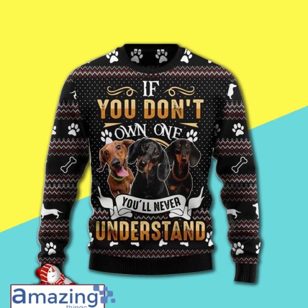 If You Don't Own One You'll Never Understand Dachshund Christmas Ugly Sweater