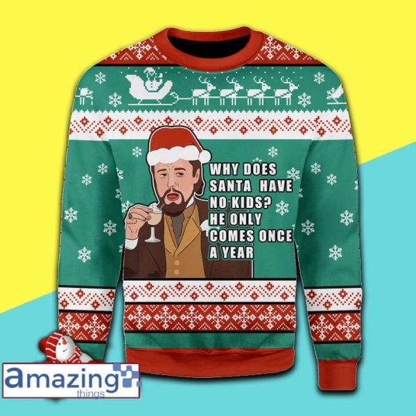 Santa Comes Only Once A Year Awesome Ugly Christmas Sweater