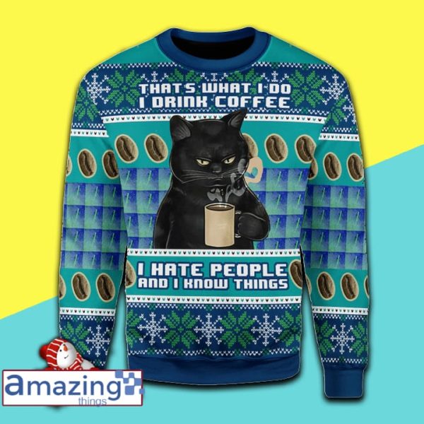 That's What I Do I Drink Coffee I Hate People And I Knows Things Black Cat Ugly Christmas Sweater