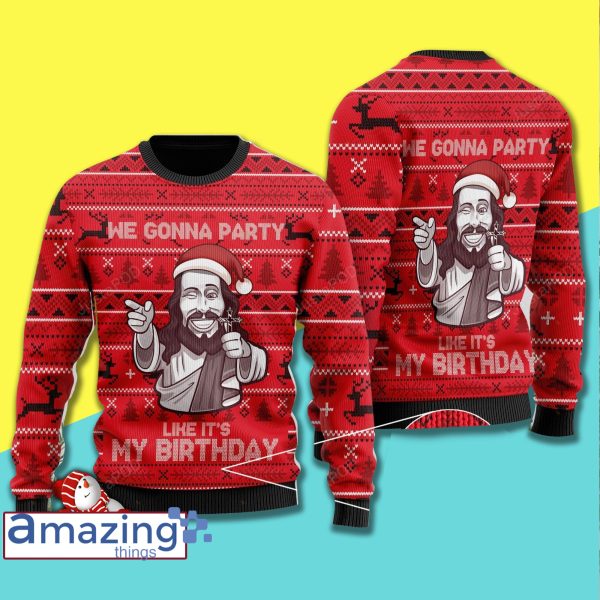 We Gonna Party Like Its My Birthday Jesus Christmas Ugly Christmas Sweater Sweatshirt