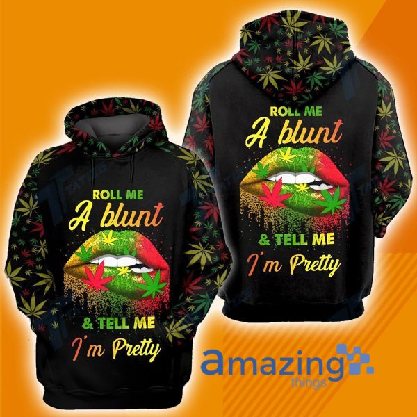 Weed Roll Me A Blunt And Tell Me I'm Pretty 3d All Over Printed Hoodie
