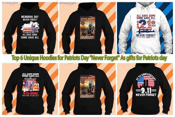 Top 6 Unique Hoodies for Patriots Day "Never Forget" As gifts for Patriots day