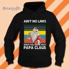 Ain’t No Laws When You Drink With Papa Claus Christmas T-Shirt