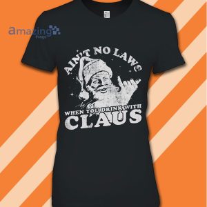 Ain't No Laws When You Drink With Santa Claus Christmas Black And White Shirt image Ain't No Laws When You Drink With Santa Claus Christmas Black And White Shirt