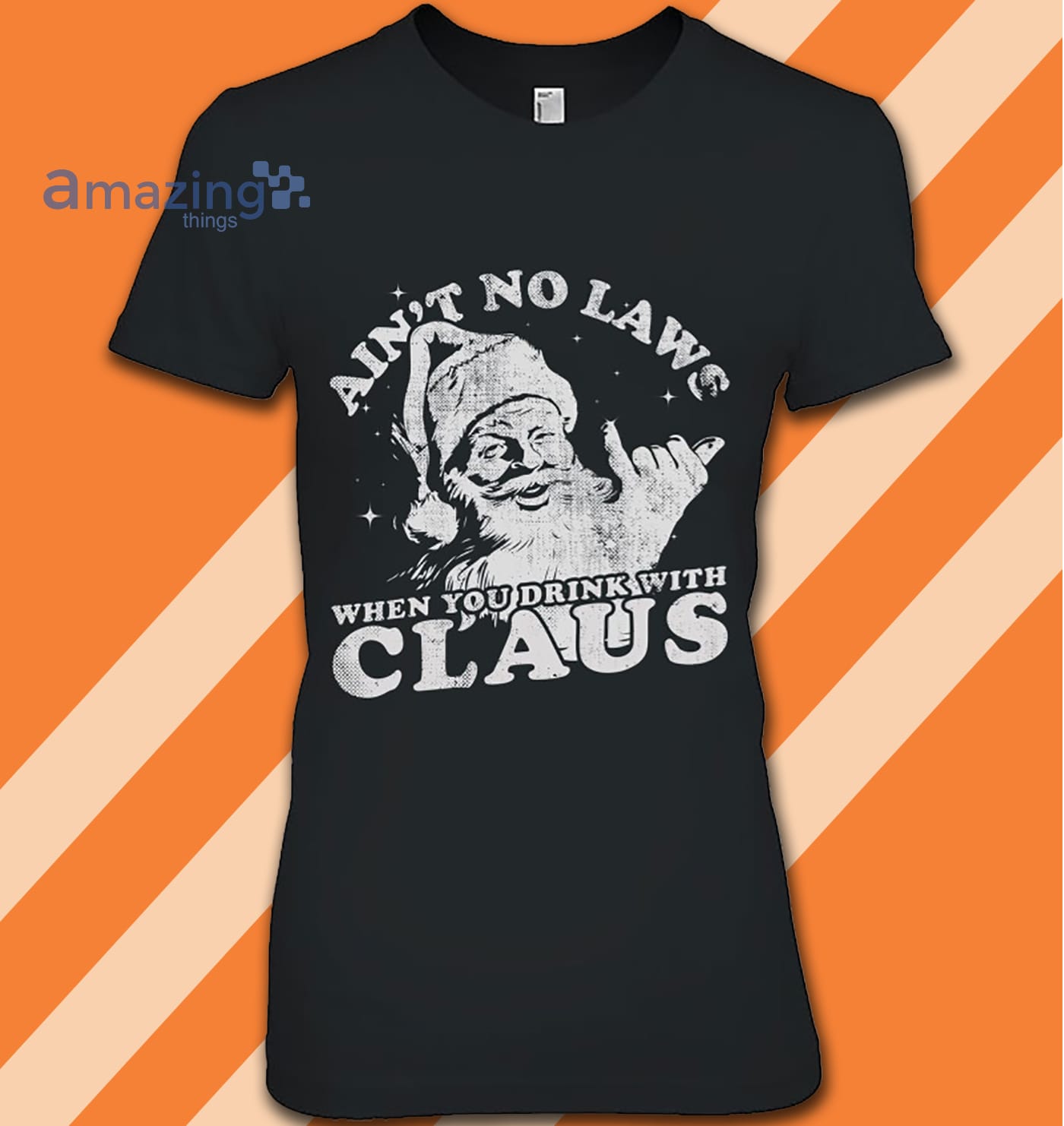 Ain't No Laws When You Drink With Santa Claus Christmas Black And White Shirt image Ain't No Laws When You Drink With Santa Claus Christmas Black And White Shirt