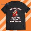Ain’t No Laws When You Drink With Santa Claus Christmas Cute Shirt