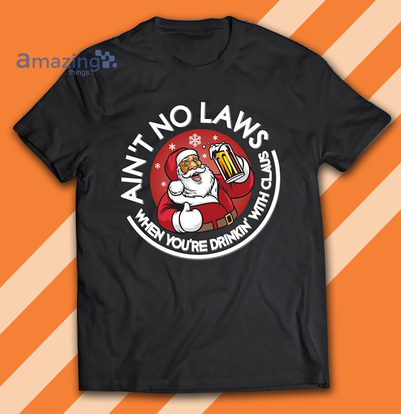 Ain't No Laws When You Drink With Santa Claus Christmas Funny Shirt image Ain't No Laws When You Drink With Santa Claus Christmas Funny Shirt Product photo 1
