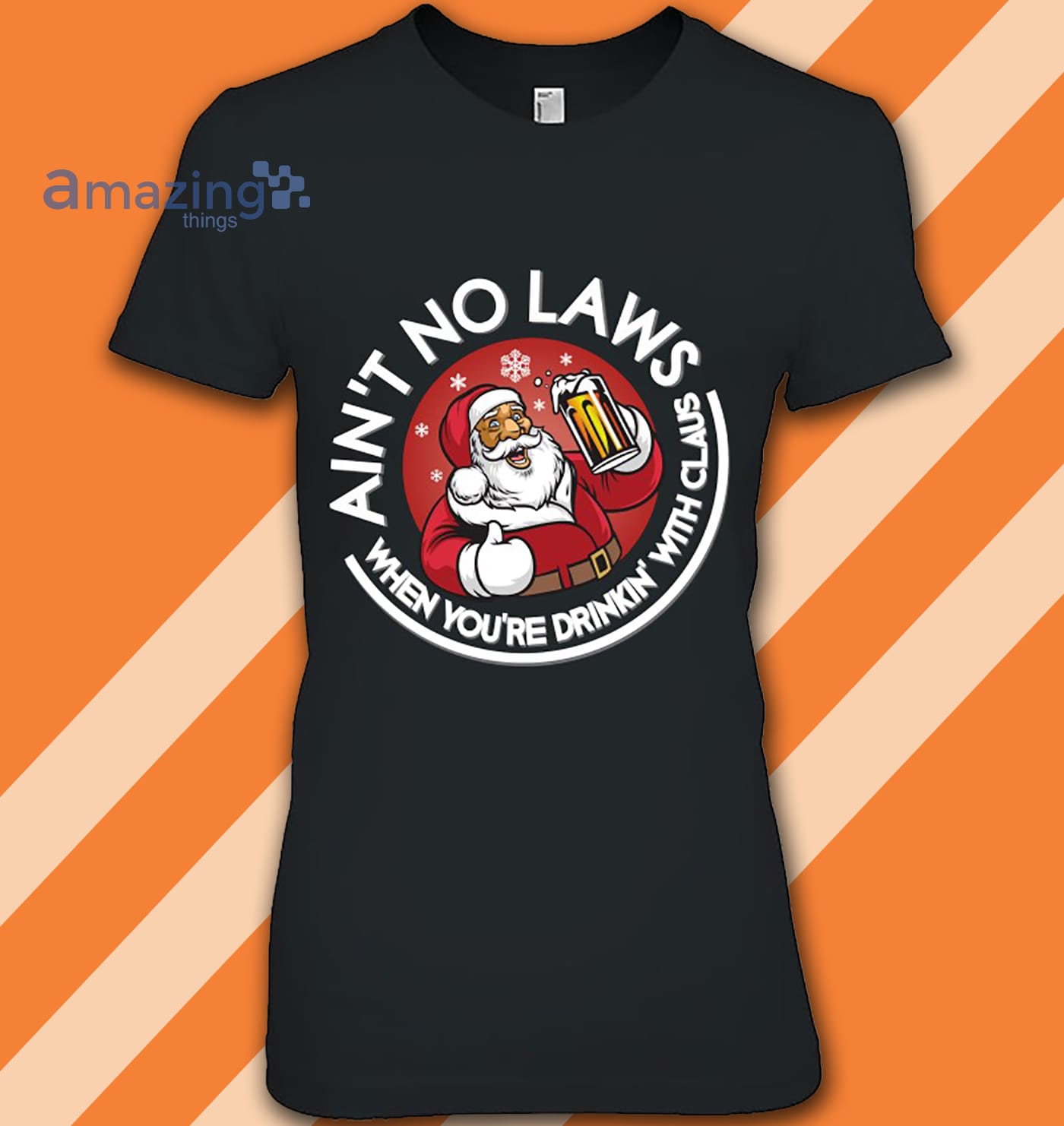 Ain't No Laws When You Drink With Santa Claus Christmas Funny Shirt image Ain't No Laws When You Drink With Santa Claus Christmas Funny Shirt
