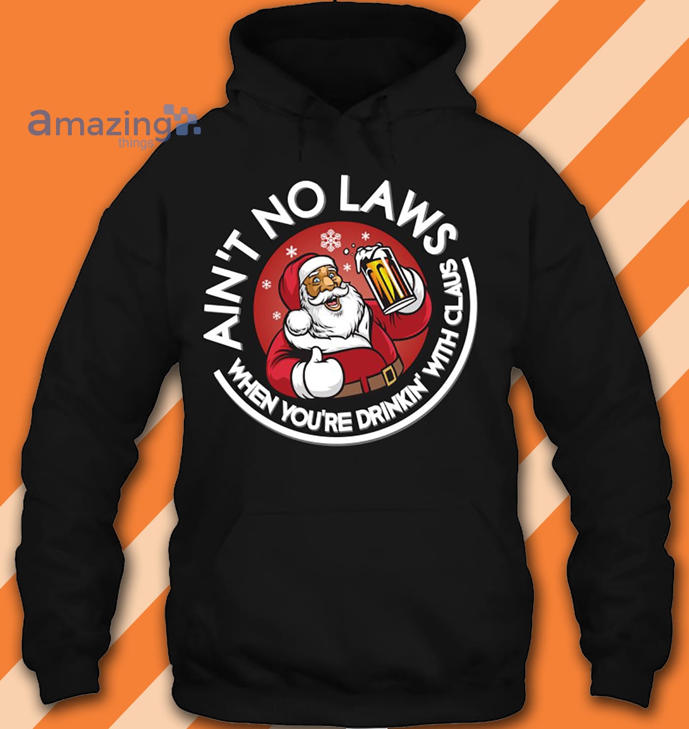 Ain't No Laws When You Drink With Santa Claus Christmas Funny Shirt image Ain't No Laws When You Drink With Santa Claus Christmas Funny Shirt
