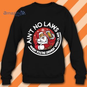 Ain't No Laws When You Drink With Santa Claus Christmas Funny Shirt image Ain't No Laws When You Drink With Santa Claus Christmas Funny Shirt