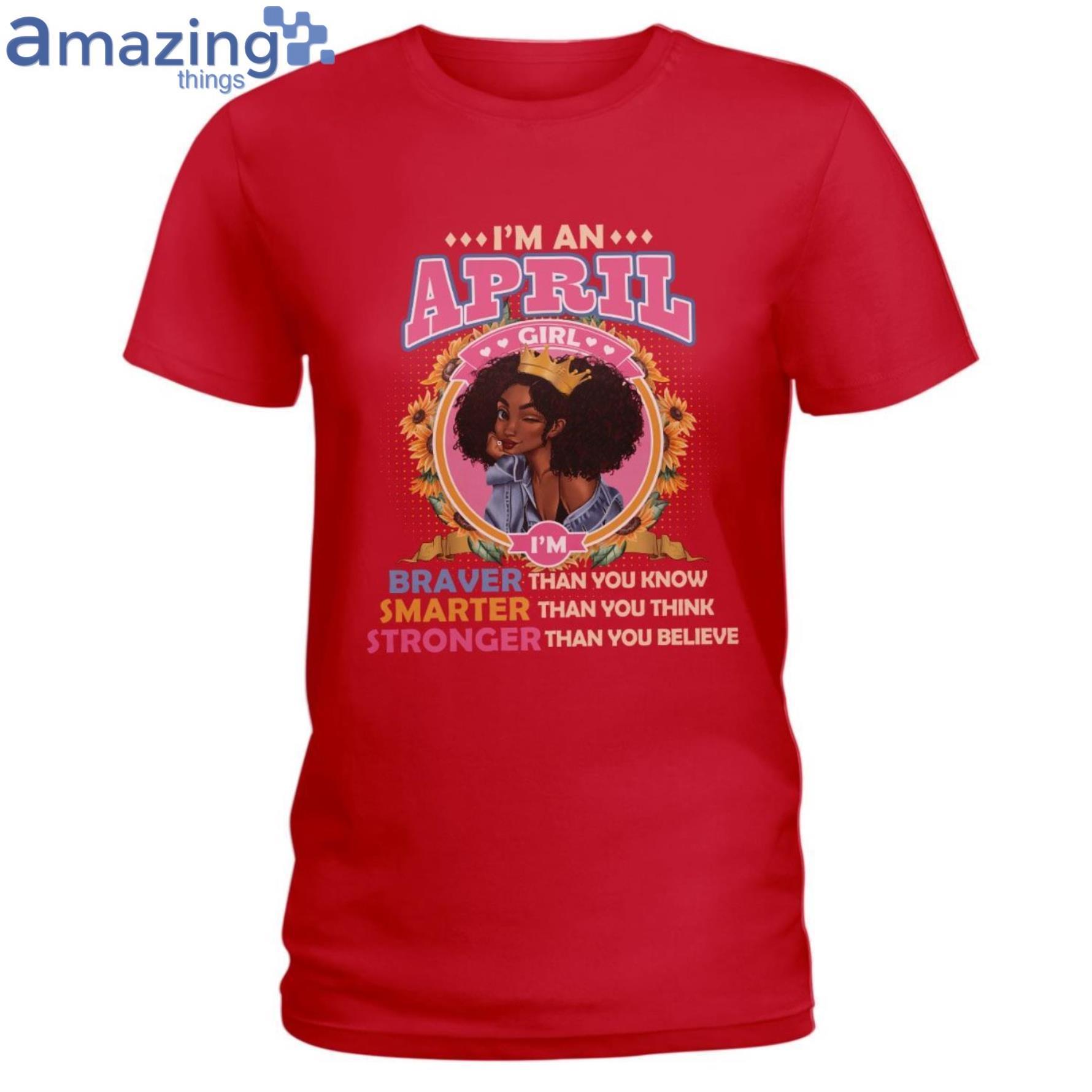 April Girl Braver Than You Know Ladies T Shirt image April Girl Braver Than You Know Ladies T-Shirt Product Photo 2