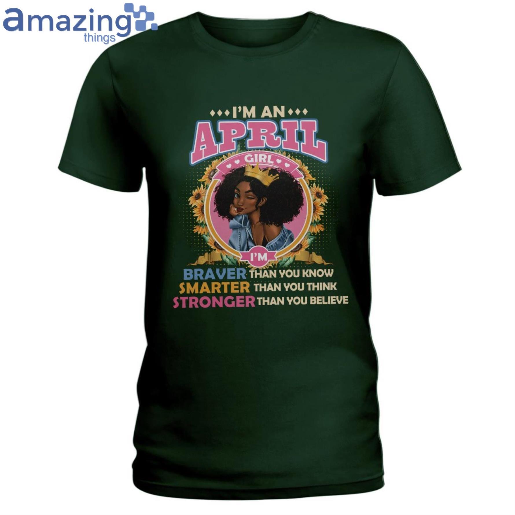 April Girl Braver Than You Know Ladies T Shirt image April Girl Braver Than You Know Ladies T-Shirt Product Photo 4
