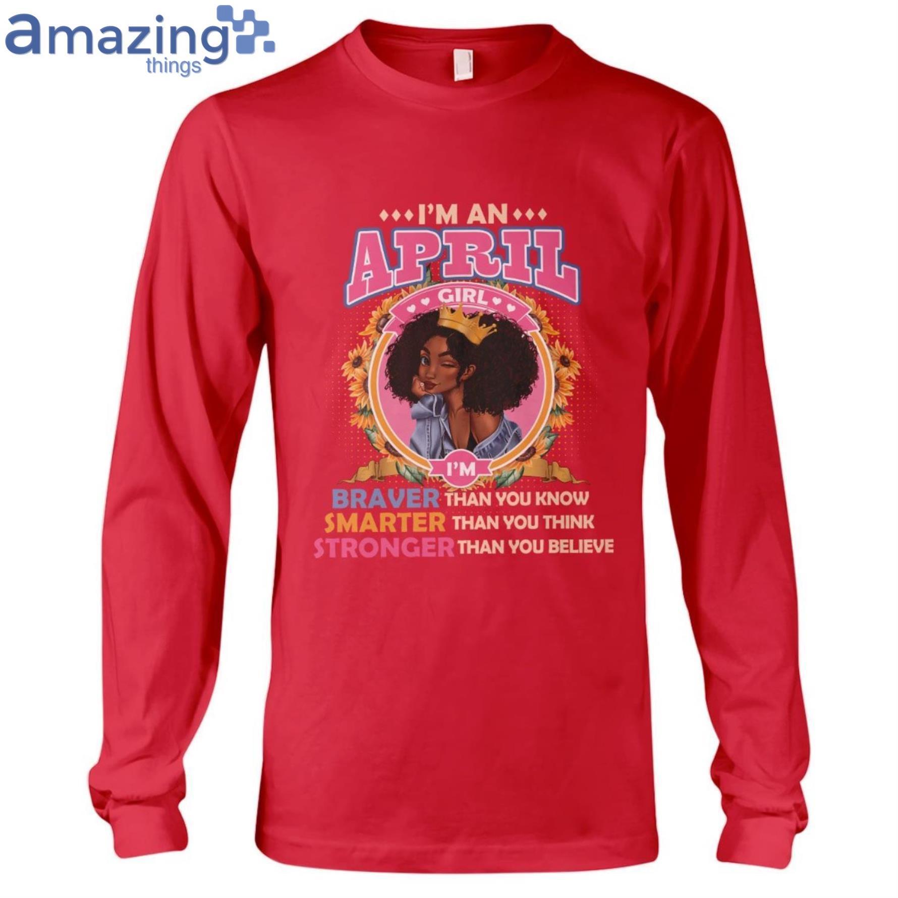 April Girl Braver Than You Know Ladies T Shirt image April Girl Braver Than You Know Ladies T-Shirt Product Photo 7