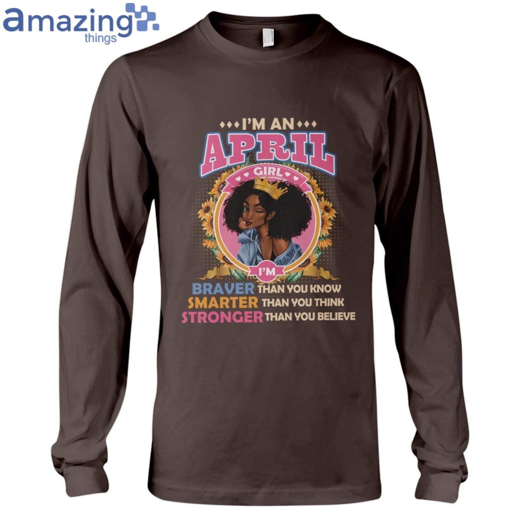 April Girl Braver Than You Know Ladies T Shirt image April Girl Braver Than You Know Ladies T-Shirt Product Photo 10