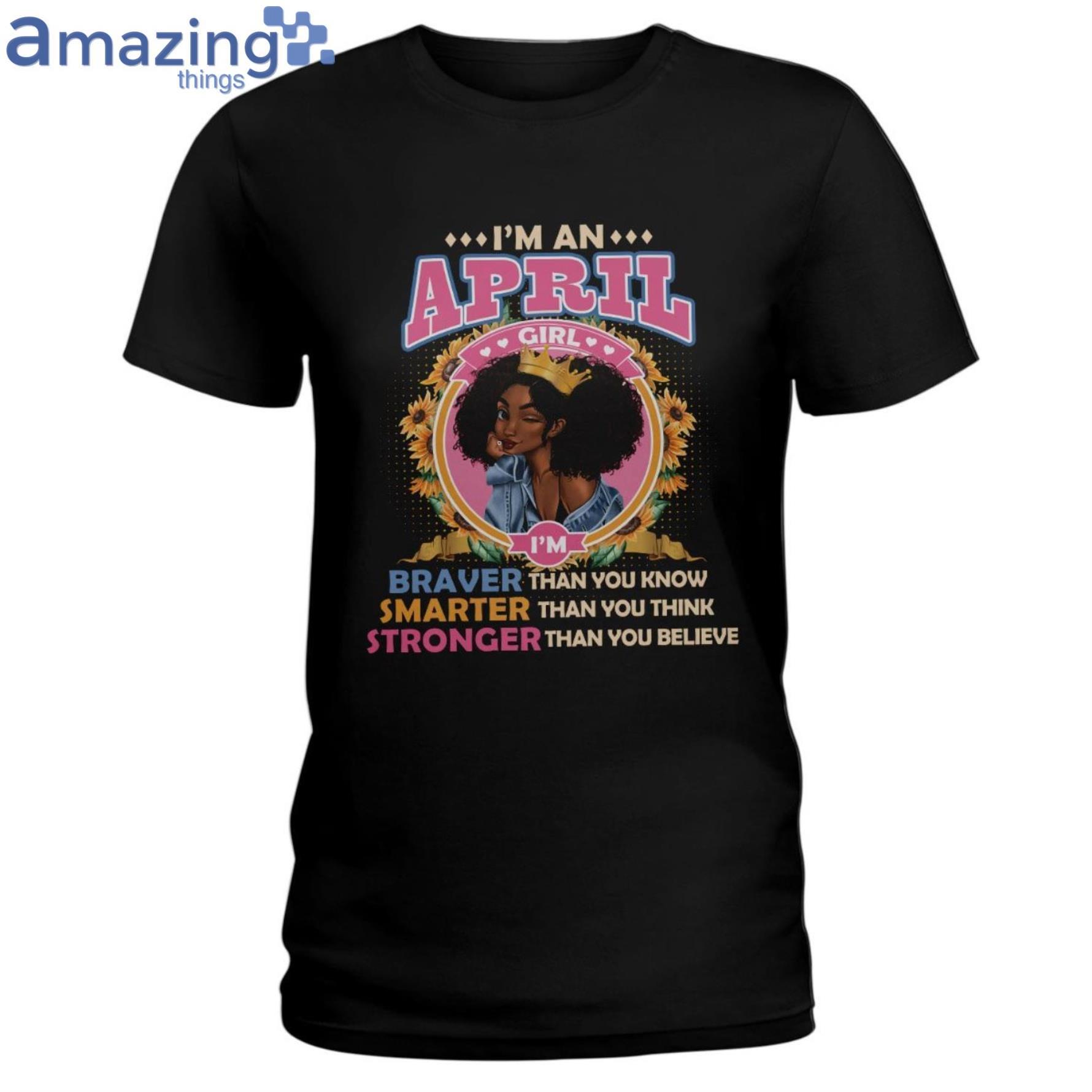 April Girl Braver Than You Know Ladies T Shirt image April Girl Braver Than You Know Ladies T-Shirt Product Photo 1 Product photo 1
