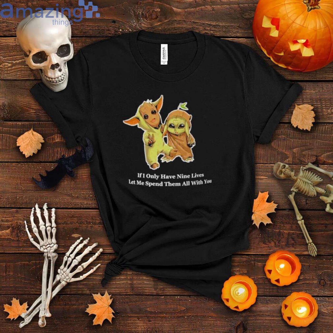 Baby Groot And Baby Yoda If I Only Have Nine Lives Let Me Spend Them All With You Shirt Product Photo 1