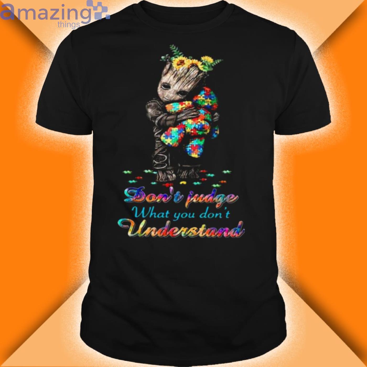 Baby Groot Hug Autism Teddy Bear Dont Judge What You Dont Understand Shirt Product Photo 1