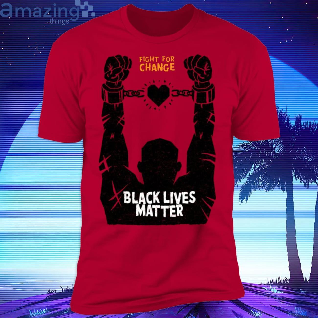 Black Lives Matter Fight For Change T-Shirt Product Photo 1