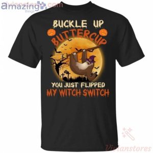 Buckle Up Buttercup Sloth Flipped My Witch Switch Halloween T-Shirt Product Photo 1