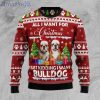 Bulldog Is All I Want For Xmas Christmas Ugly Sweater