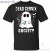 Dead Cervix Society Boo Ghost Halloween Funny T-Shirt