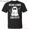 Dead Lung Society Boo Ghost Halloween Funny T-Shirt