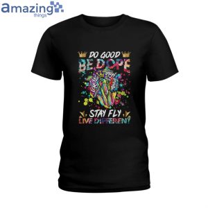 Do Good Be Dope Stay Fly Live Different Ladies T-Shirt Product Photo 1