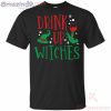 Drink Up Witches Grinch Holding Wine Glass Halloween Funny T-Shirt