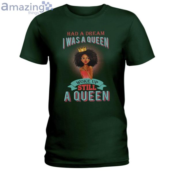 Had A Dream I Was A Queen Ladies T-Shirt Product Photo 3