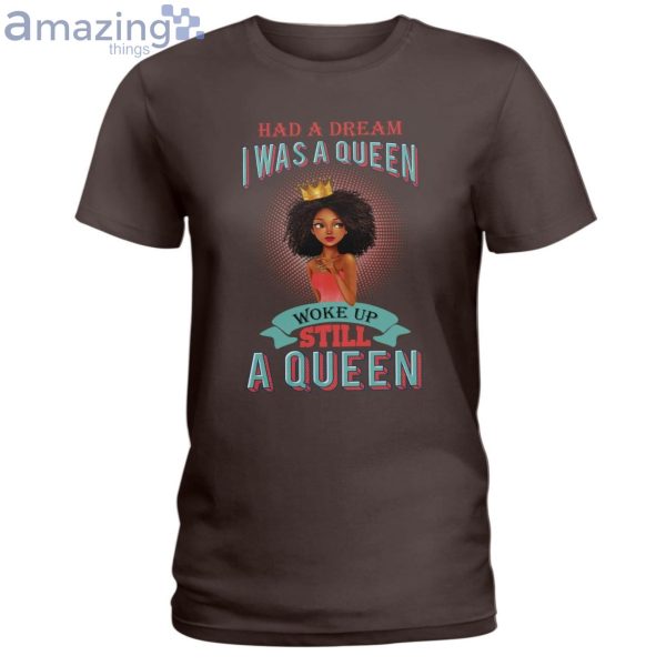 Had A Dream I Was A Queen Ladies T-Shirt Product Photo 4