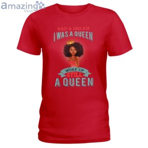 Had A Dream I Was A Queen Ladies T-Shirt Product Photo 5