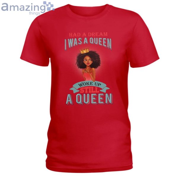 Had A Dream I Was A Queen Ladies T-Shirt Product Photo 5