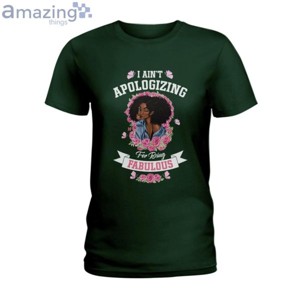 I Ain't Apologizing For Being Fabulous Ladies T-Shirt Product Photo 3