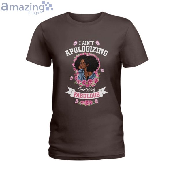 I Ain't Apologizing For Being Fabulous Ladies T-Shirt Product Photo 4